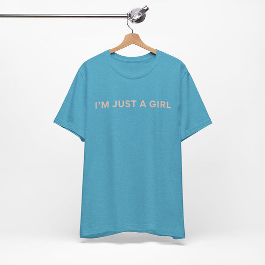 I'm Just a Girl - Short Sleeve Tee