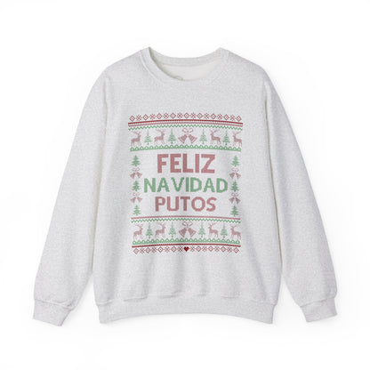 Feliz Navidad Putos - Ugly Sweatshirt