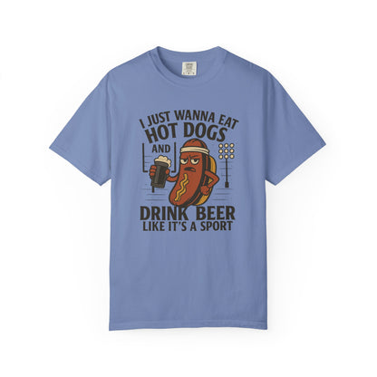 I Just Wanna Eat Hot Dogs and Drink Beer - Comfort Color Tee