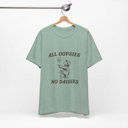 All Oopsies No Daisies  - Short Sleeve Tee