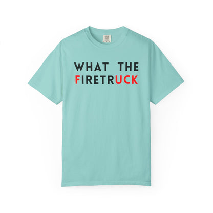 What The Firetruck - Comfort Color Tee