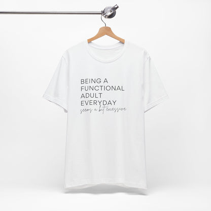 Being a Functional Adult - Short Sleeve Tee