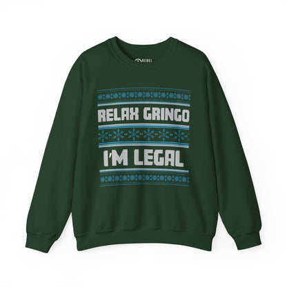 Relax Gringo I'm Legal - Ugly Sweatshirt