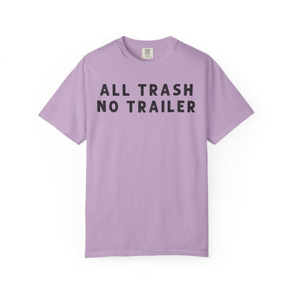 All Trash No Trailer - Comfort Color Tee
