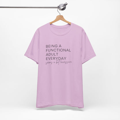 Being a Functional Adult - Short Sleeve Tee