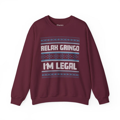 Relax Gringo I'm Legal - Ugly Sweatshirt
