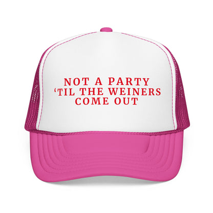 Not a Party Til The Weiners Come Out -  4th of July Foam Trucker Hat