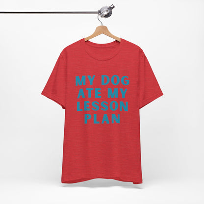 My Dog Ate My Lesson Plan - Short Sleeve Tee