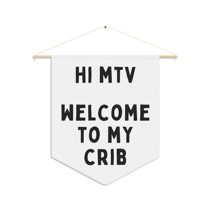 Hi MTV, Welcome to My Crib - Wall Pennant