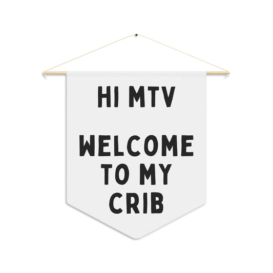 Hi MTV, Welcome to My Crib - Wall Pennant