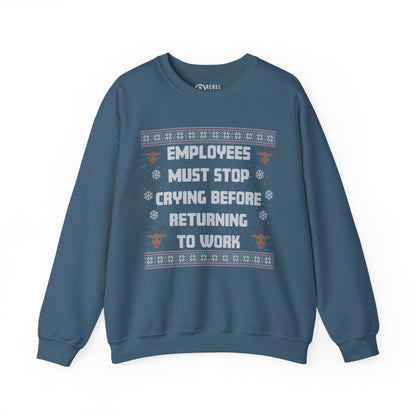 Employees Must Stop Crying - Ugly Sweatshirt
