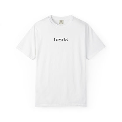 I Cry A Lot - Comfort Color Tee
