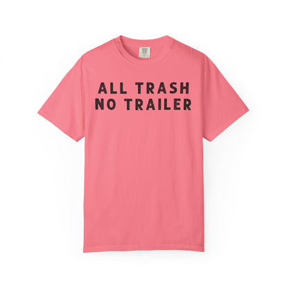 All Trash No Trailer - Comfort Color Tee