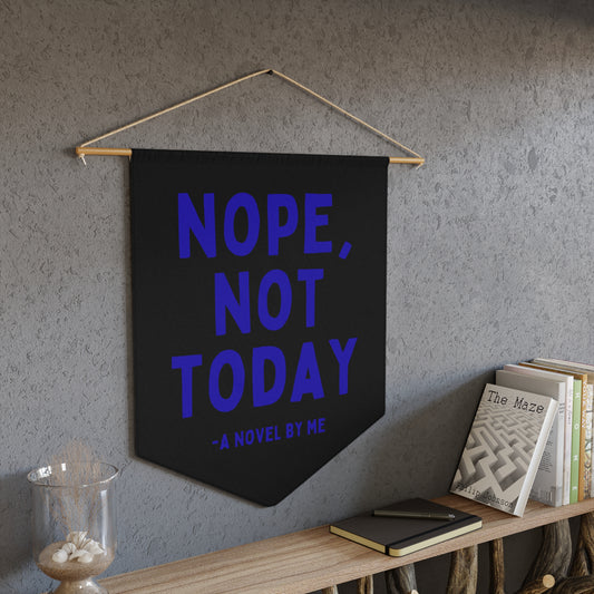 Nope Not Today - Wall Pennant