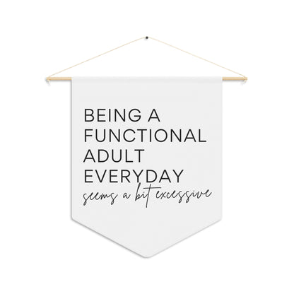 Being A Functional Adult Everyday - Wall Pennant