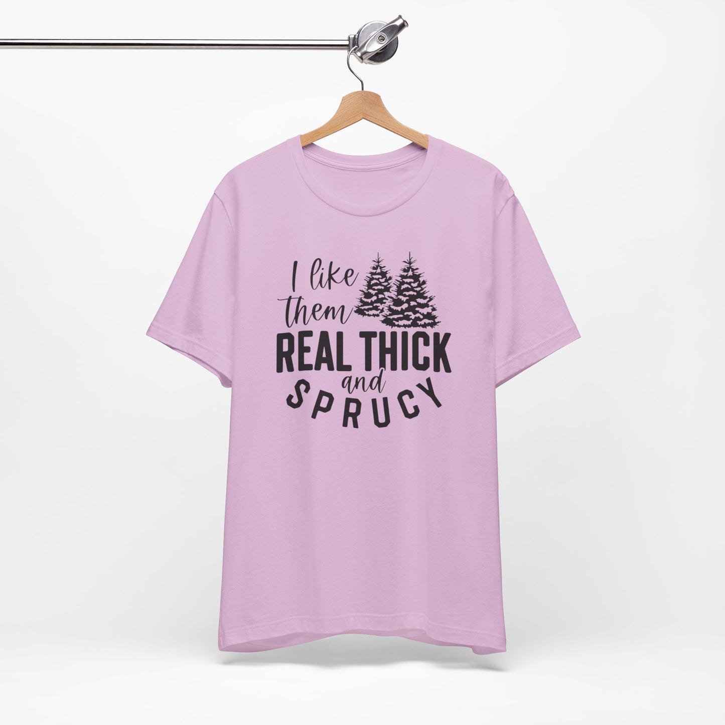 Real Thick And Sprucy - Short Sleeve Tee