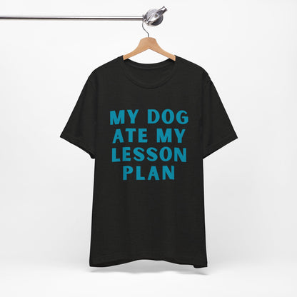 My Dog Ate My Lesson Plan - Short Sleeve Tee