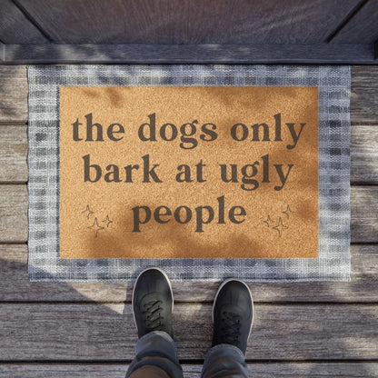 The Dogs Only Bark At Ugly People - Doormat