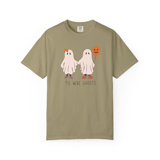 'Til We're Ghosts - Comfort Color Shirt