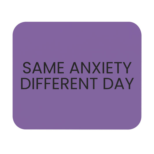 Same Anxiety Different Day - Mouse Pad