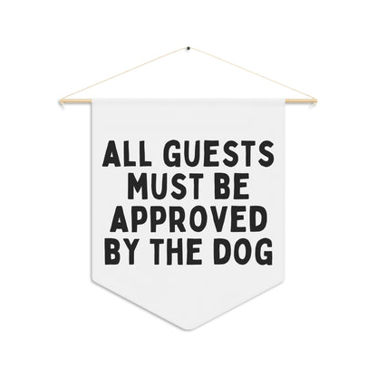 All Guests Must Be Approved by The Dog - Wall Pennant