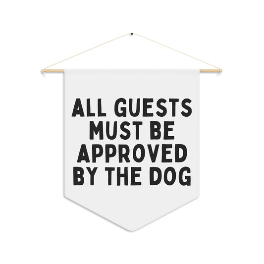 All Guests Must Be Approved by The Dog - Wall Pennant