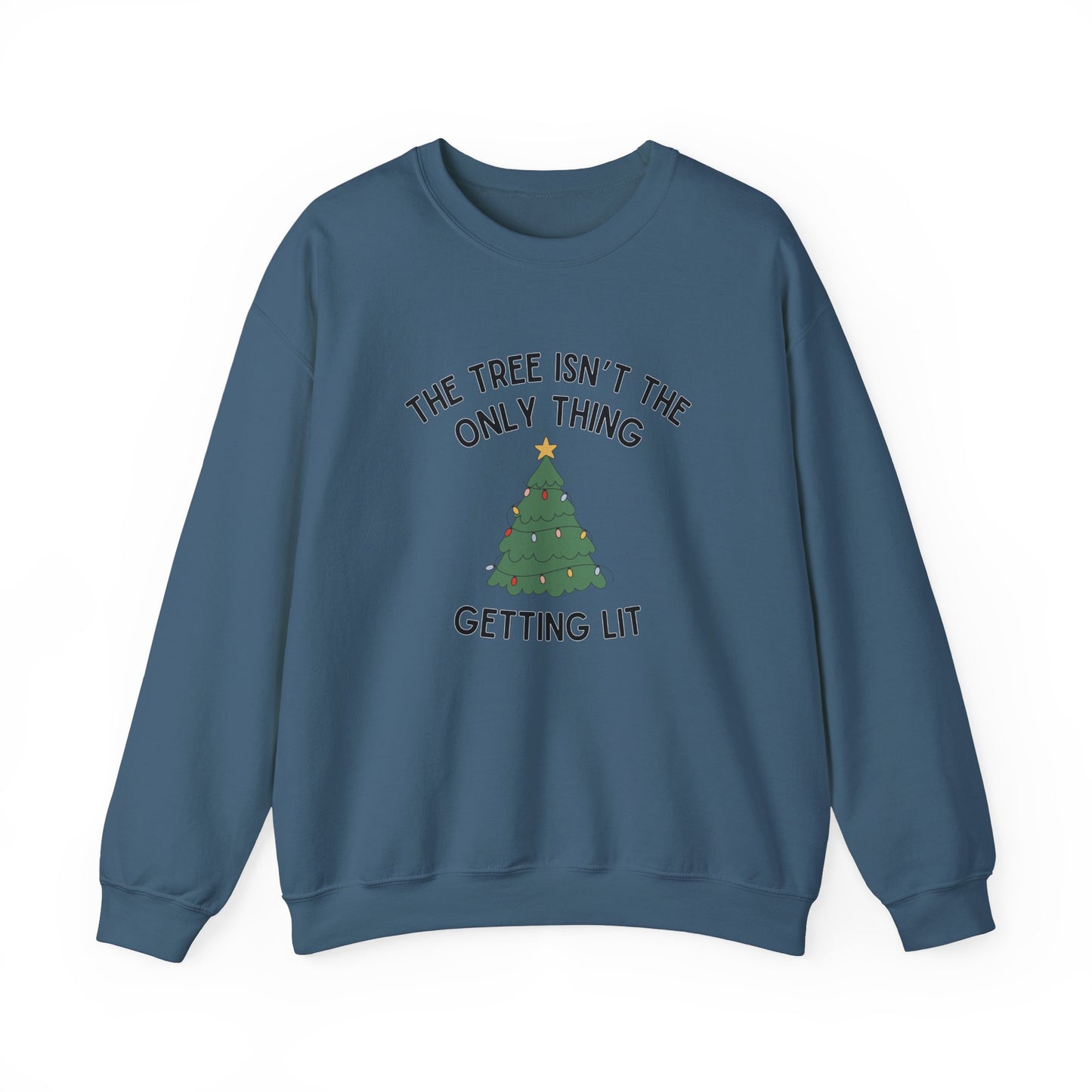 The Tree Isn't The Only Thing Getting Lit - Crewneck Sweatshirt