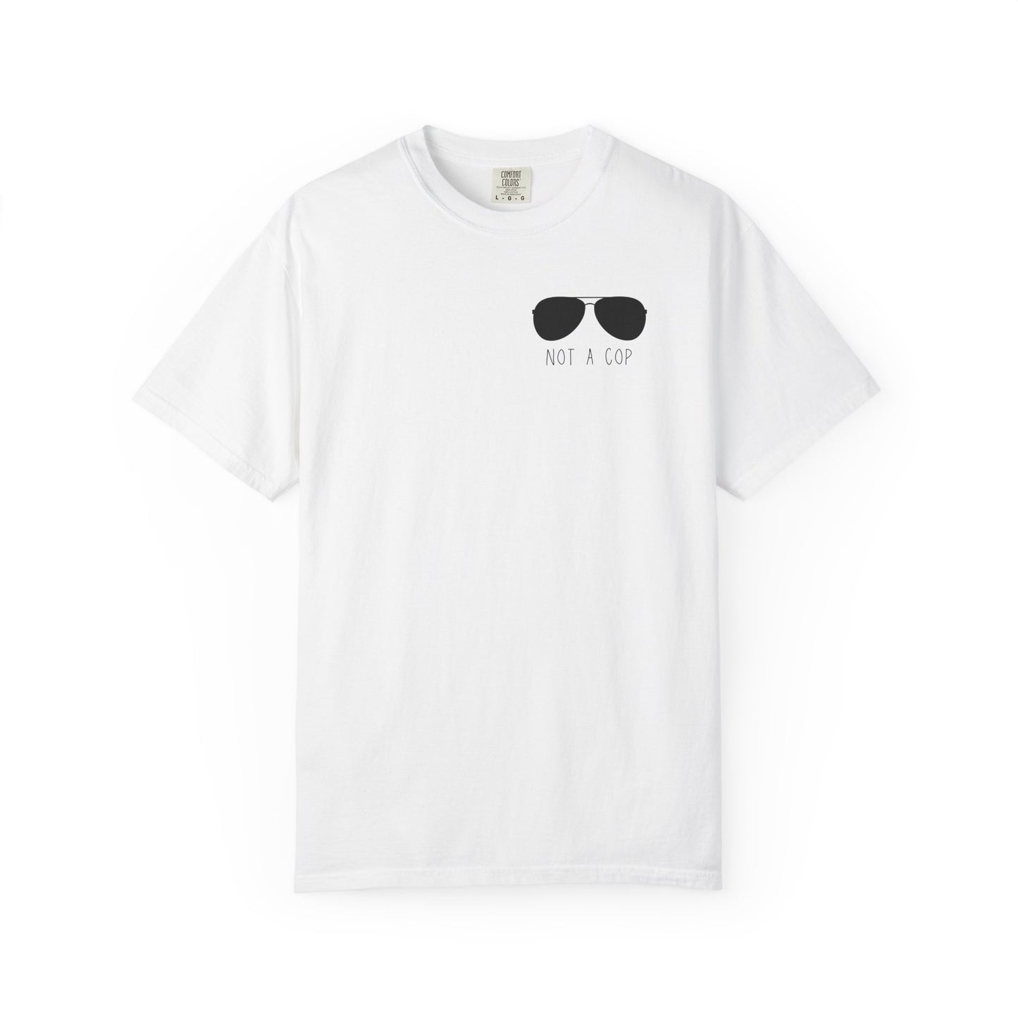 Not a Cop 2 - Comfort Color Tee