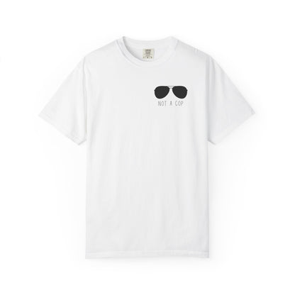 Not a Cop 2 - Comfort Color Tee