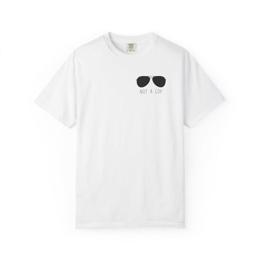 Not a Cop 2 - Comfort Color Tee