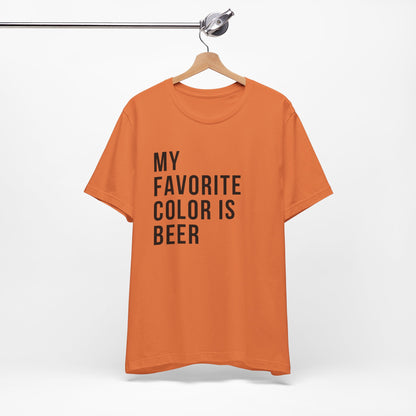 My Favorite Color Is Beer - Short Sleeve Tee