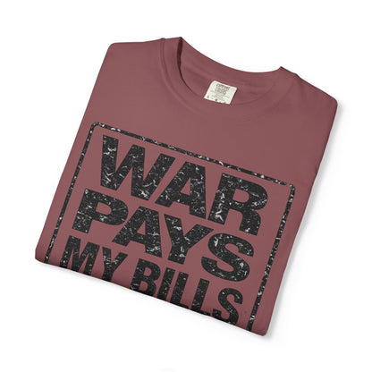 War Pays My Bills - Comfort Color Tee
