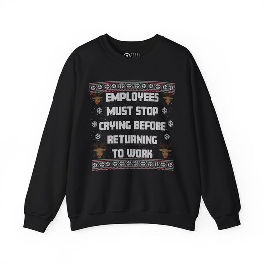 Employees Must Stop Crying - Ugly Sweatshirt