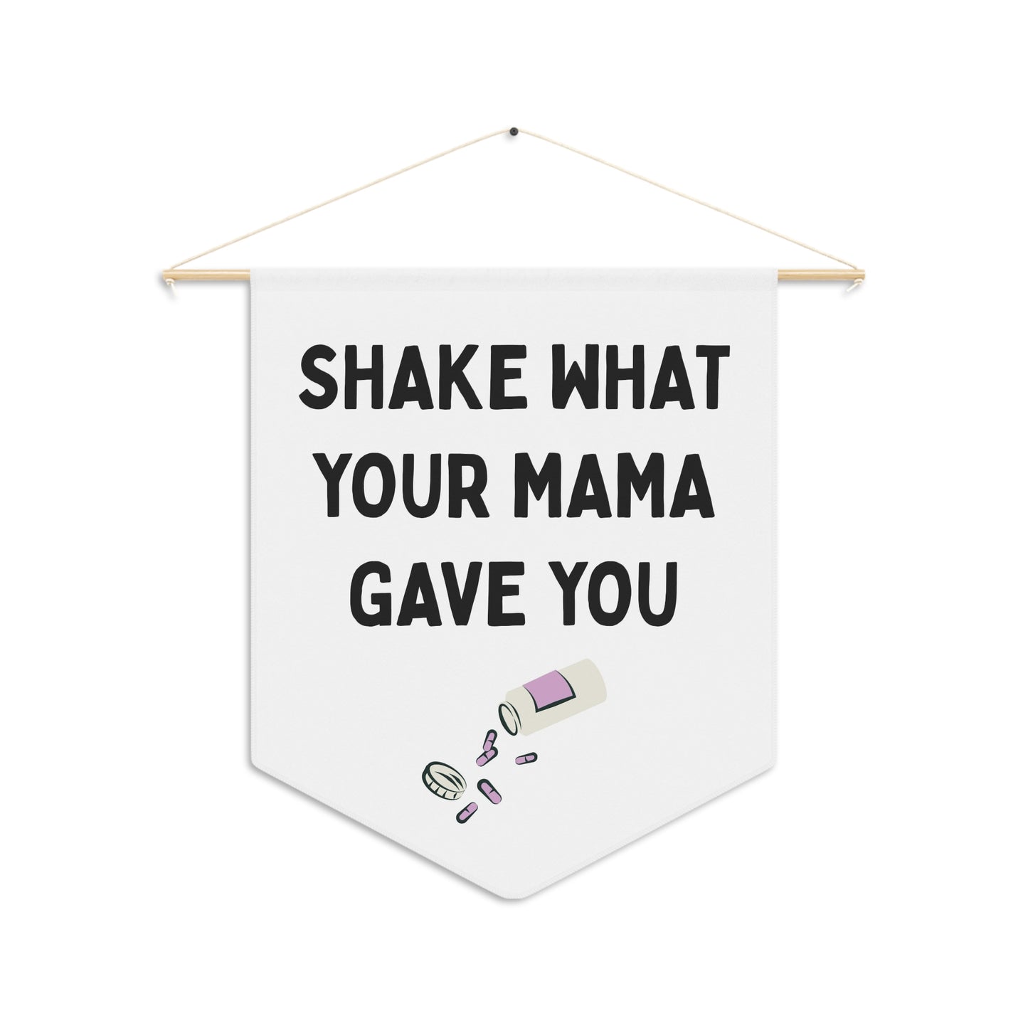 Shake What Your Mama Gave You - Wall Pennant