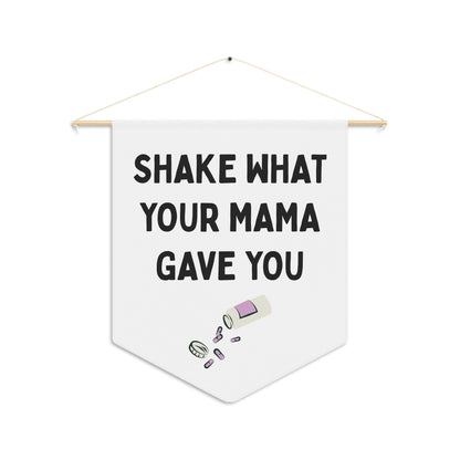 Shake What Your Mama Gave You - Wall Pennant