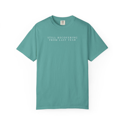 Still Recovering From Last Year - Comfort Color Tee