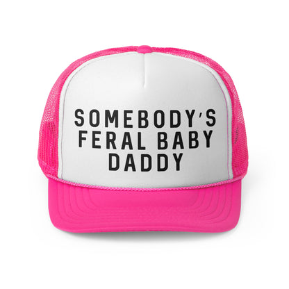 Somebodys Feral Baby Daddy - Trucker Cap