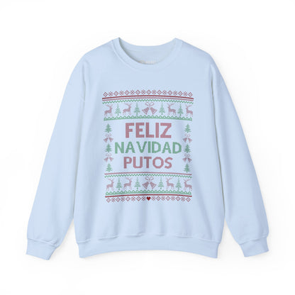 Feliz Navidad Putos - Ugly Sweatshirt