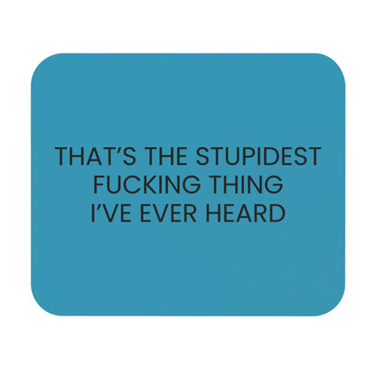 Stupidest Fucking Thing - Mouse Pad