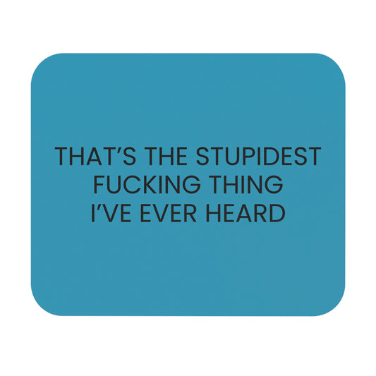 Stupidest Fucking Thing - Mouse Pad