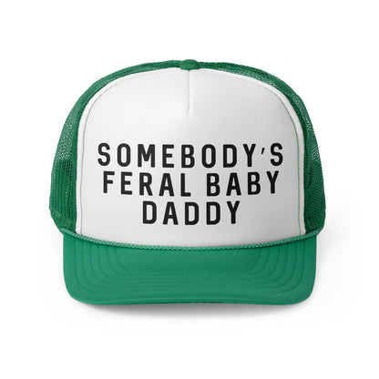 Somebodys Feral Baby Daddy - Trucker Cap