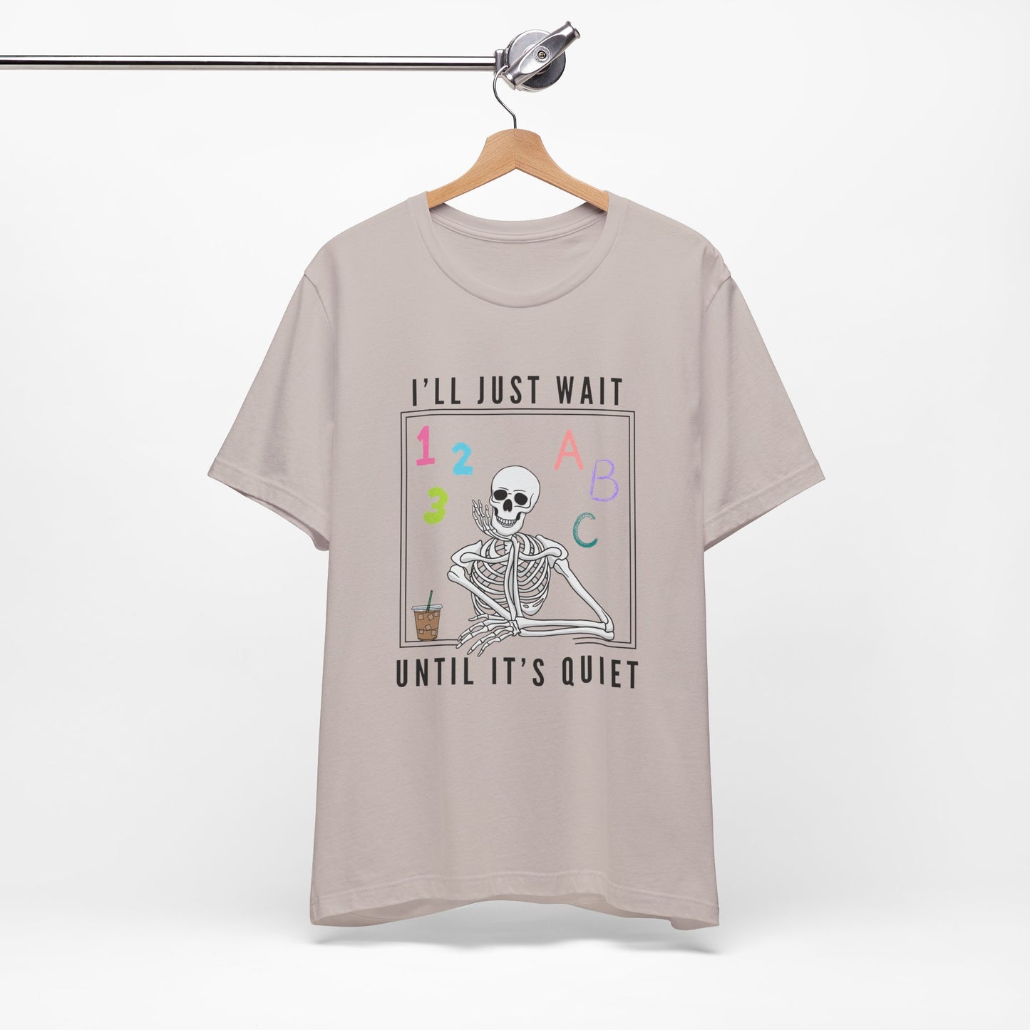 I'll Just Wait Until It's Quiet - Short Sleeve Tee