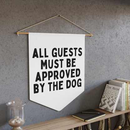 All Guests Must Be Approved by The Dog - Wall Pennant