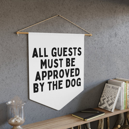 All Guests Must Be Approved by The Dog - Wall Pennant