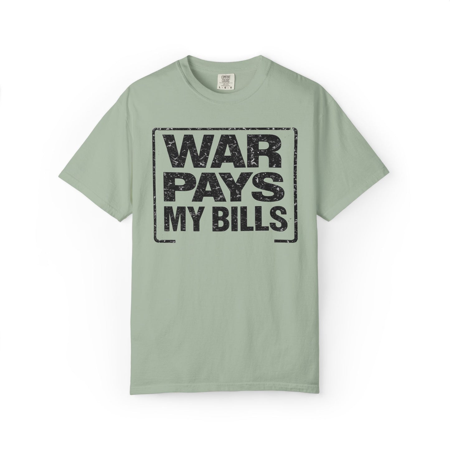 War Pays My Bills - Comfort Color Tee