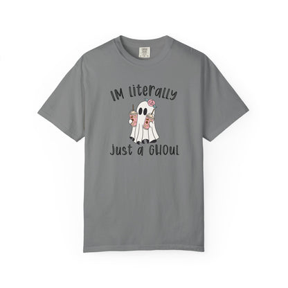 I'm Literally Just A Ghoul - Comfort Color Tee