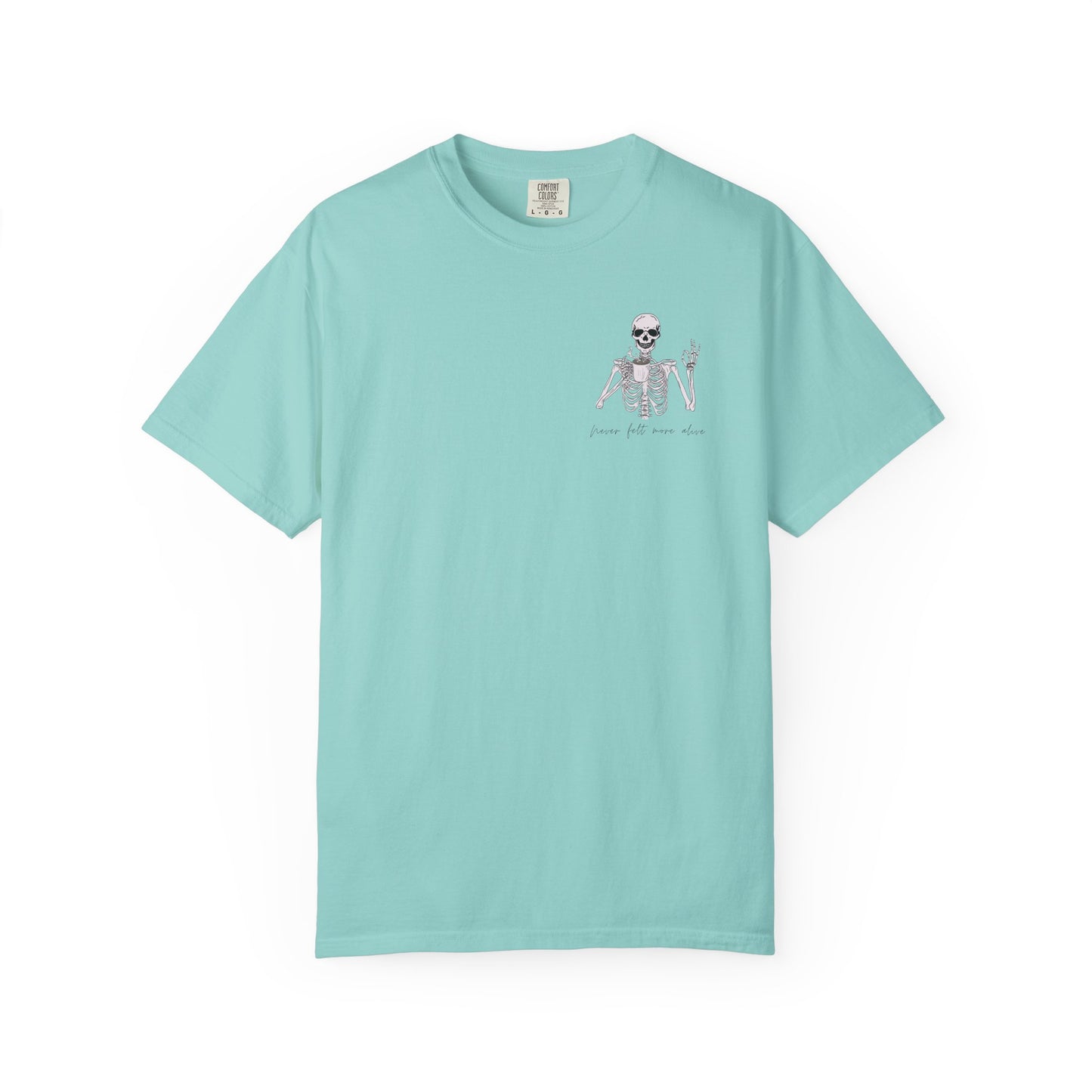 Never Felt More Alive - Comfort Color Tee