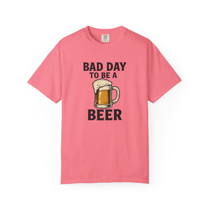 Bad Day To Be A Beer - Comfort Color Tee