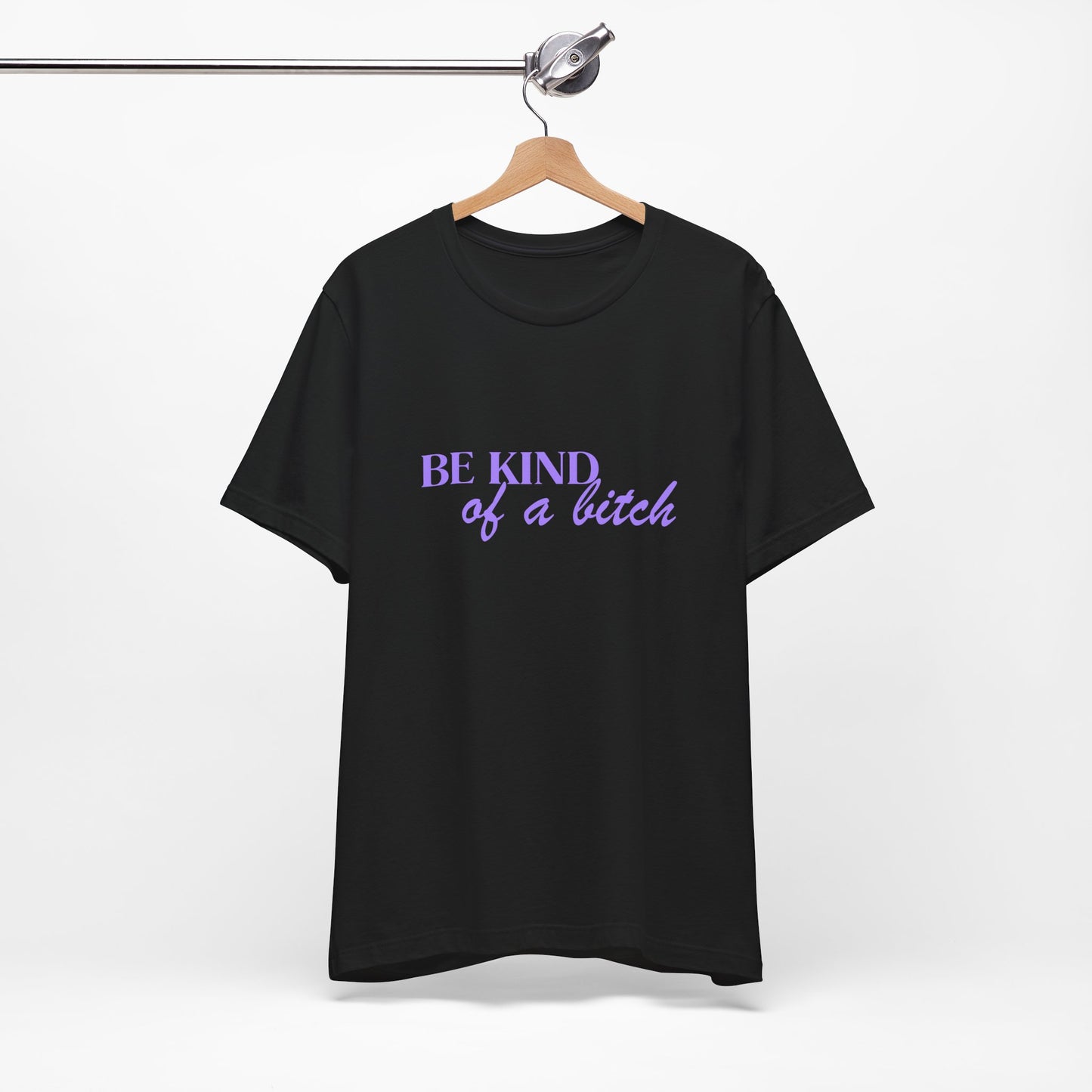 Be Kind of a Bitch - Short Sleeve Tee