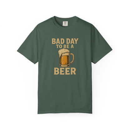 Bad Day To Be A Beer - Comfort Color Tee